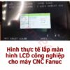 Màn hình LCD công nghiệp VGA 10 12 14 15 17 inch, mới 100%, dùng cho máy CNC và một số bộ điều khiển Fanuc, Okuma, Mitsubishi.